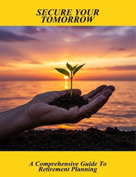 Secure Your Tomorrow: A Comprehensive Guide To Retirement Planning