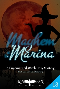 Mayhem at the Marina: Witch Cozy Mystery - Book #13 of the Dark Lake Chronicles