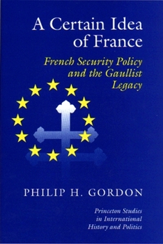 Hardcover A Certain Idea of France: French Security Policy and Gaullist Legacy Book