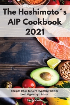 Paperback The Hashimoto?s AIP Cookbook 2021: Recipes Book to Cure Hypothyroidism and Hyperthyroidism Book