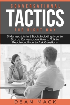 Conversation Tactics: The Right Way - Bundle - The Only 3 Books You Need to Master Conversational Tactics, Crucial Conversations and Conversational Intelligence Today (Social Skills)