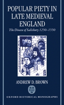 Hardcover Popular Piety in Late Medieval England: The Diocese of Salisbury 1250-1550 Book