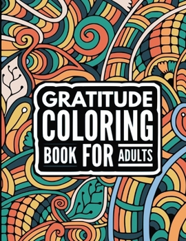 Paperback Gratitude Coloring book for adults: Cultivate Positivity, Mindfulness, Happiness - Motivational quotes to Be Grateful - Inspirational coloring book fo Book