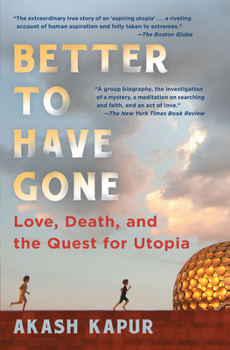 Paperback Better to Have Gone: Love, Death, and the Quest for Utopia Book