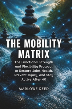 Paperback The Mobility Matrix: The Functional Strength and Flexibility Protocol to Restore Joint Health, Prevent Injury, and Stay Active After 40 Book