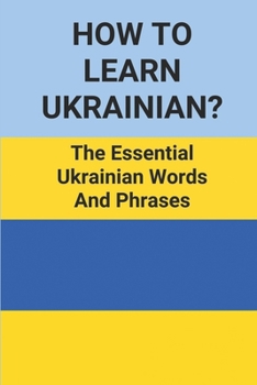 Paperback How To Learn Ukrainian?: The Essential Ukrainian Words And Phrases: Learning Ukrainian Language Book