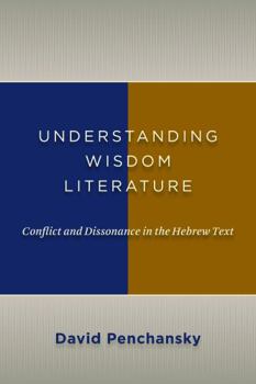 Paperback Understanding Wisdom Literature: Conflict and Dissonance in the Hebrew Text Book