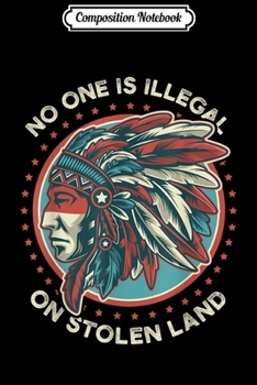 Composition Notebook: No One Is Illegal On Stolen Land Anti Trump Protest Gift  Journal/Notebook Blank Lined Ruled 6x9 100 Pages