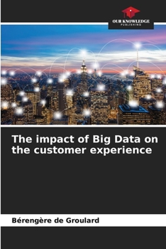 Paperback The impact of Big Data on the customer experience Book