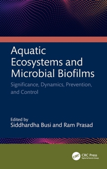 Hardcover Aquatic Ecosystems and Microbial Biofilms: Significance, Dynamics, Prevention and Control Book