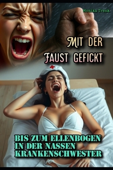 Paperback Mit der Faust gefickt: Bis zum Ellenbogen in der nassen Krankenschwester [German] Book