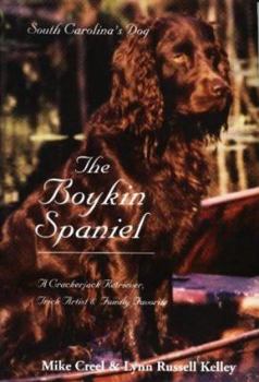 Hardcover The Boykin Spaniel: South Carolina's Dog: A Crackerjack Retriever, Trick Artist & Family Favorite Book