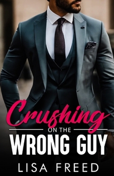 Crushing on the Wrong guy: An Opposites Attract, Vacation Fling, Age Gap Romance (Love Unintended)