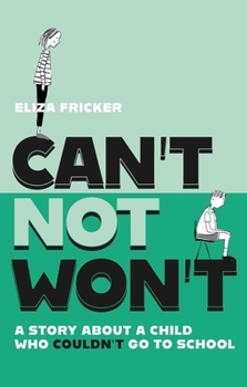 Paperback Can't Not Won't: A Story about a Child Who Couldn't Go to School Book