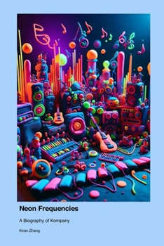 Paperback Neon Frequencies: A Biography of Kompany Book
