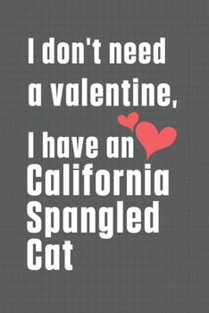 I don't need a valentine, I have a California Spangled Cat: For California Spangled Cat Fans
