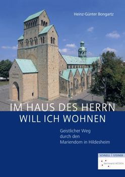 Hardcover Im Haus Des Herrn Will Ich Wohnen: Geistlicher Weg Durch Den Mariendom in Hildesheim [German] Book