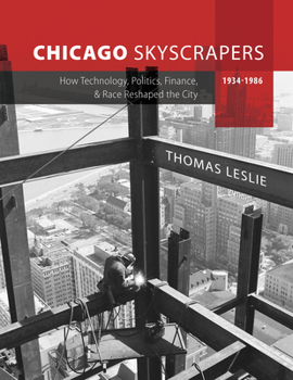 Hardcover Chicago Skyscrapers, 1934-1986: How Technology, Politics, Finance, and Race Reshaped the City Book