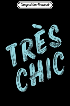 Composition Notebook: Tres Chic French Saying  Journal/Notebook Blank Lined Ruled 6x9 100 Pages