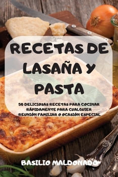 Paperback Recetas de Lasaña Y Pasta 50 Deliciosas Recetas Para Cocinar Rápidamente Para Cualquier Reunión Familiar O Ocasión Especial [Spanish] Book