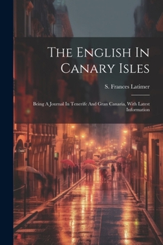 Paperback The English In Canary Isles: Being A Journal In Tenerife And Gran Canaria, With Latest Information Book