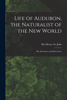 Life of Audubon, the Naturalist of the New World; His Adventures and Discoveries