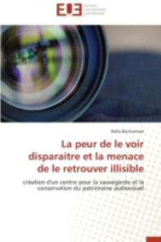 Paperback La Peur de Le Voir Disparaitre Et La Menace de Le Retrouver Illisible [French] Book