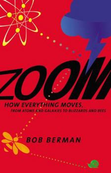 Hardcover Zoom: How Everything Moves: From Atoms and Galaxies to Blizzards and Bees Book