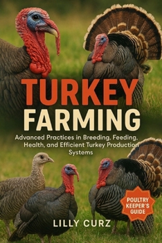 TURKEY FARMING: Advanced Practices in Breeding, Feeding, Health, and Efficient Turkey Production Systems.