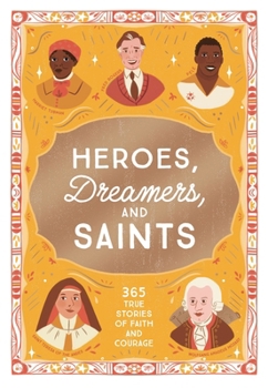 Hardcover Heroes, Dreamers, and Saints: 365 True Stories of Faith and Courage Book