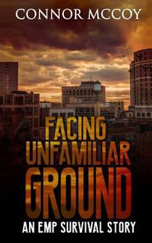 Paperback Facing Unfamiliar Ground: An Emp Survival Story Book