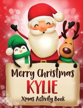 Merry Christmas Kylie: Fun Xmas Activity Book, Personalized for Children, perfect Christmas gift idea