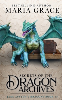 Secrets of the Dragon Archives (Jane Austen's Dragons: A Regency gaslamp dragon fantasy adventure)