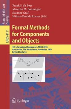 Paperback Formal Methods for Components and Objects: 4th International Symposium, FMCO 2005, Amsterdam, the Netherlands, November 1-4, 2005, Revised Lectures Book