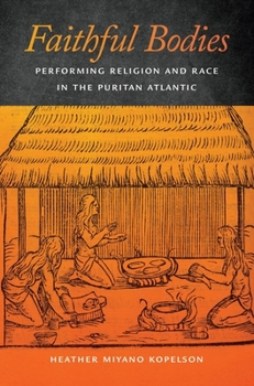 Faithful Bodies: Performing Religion and Race in the Puritan Atlantic - Book  of the Early American Places