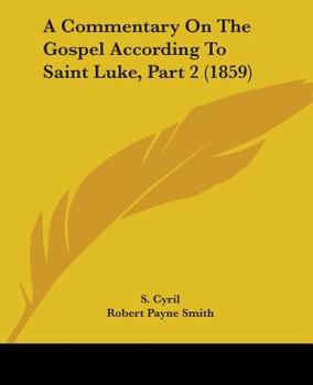 Paperback A Commentary On The Gospel According To Saint Luke, Part 2 (1859) Book