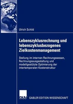 Paperback Lebenszyklusrechnung Und Lebenszyklusbezogenes Zielkostenmanagement: Stellung Im Internen Rechnungswesen, Rechnungsausgestaltung Und Modellgestützte O [German] Book