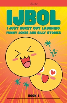 Paperback IJBOL I Just Burst Out Laughing: Funny Jokes and Silly Stories - Book 1 Book