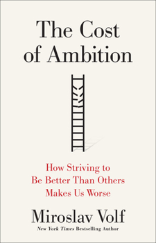 Hardcover The Cost of Ambition: How Striving to Be Better Than Others Makes Us Worse Book