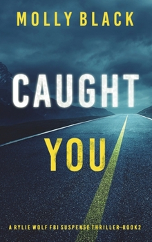 Caught You - Book #2 of the Rylie Wolf