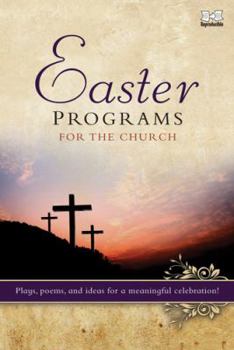 Easter Programs for the Church: Plays, poems, and ideas for a meaningful celebration!