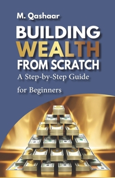Paperback Building Wealth from Scratch: A Step-by-Step Guide for Beginners Book