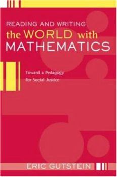 Paperback Reading and Writing the World with Mathematics: Toward a Pedagogy for Social Justice Book