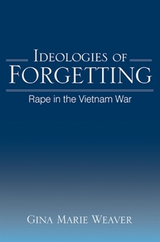 Paperback Ideologies of Forgetting: Rape in the Vietnam War Book