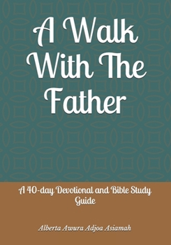 Paperback A Walk With The Father: A 40-day Devotional and Bible Study Guide Book
