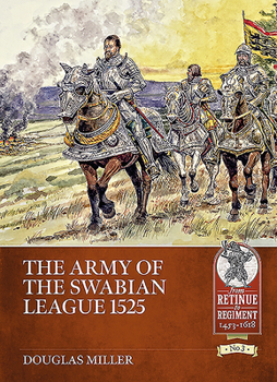 The Army of the Swabian League 1525 - Book  of the From Retinue to Regiment 1453-1618