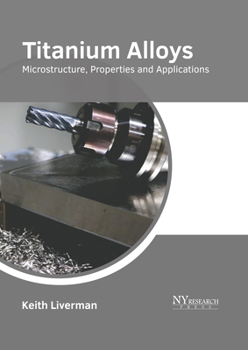 Hardcover Titanium Alloys: Microstructure, Properties and Applications Book