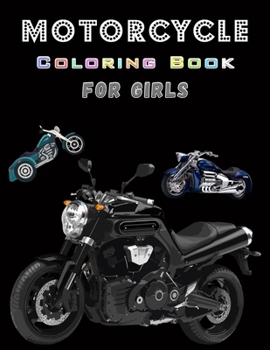 Paperback Motorcycle Coloring Book For Girls: Fun Coloring Book With Amazing MotoBikes for Children - Perfect Gift for Kids Book