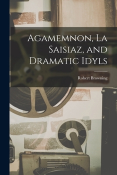 Paperback Agamemnon, La Saisiaz, and Dramatic Idyls Book