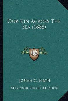 Paperback Our Kin Across The Sea (1888) Book